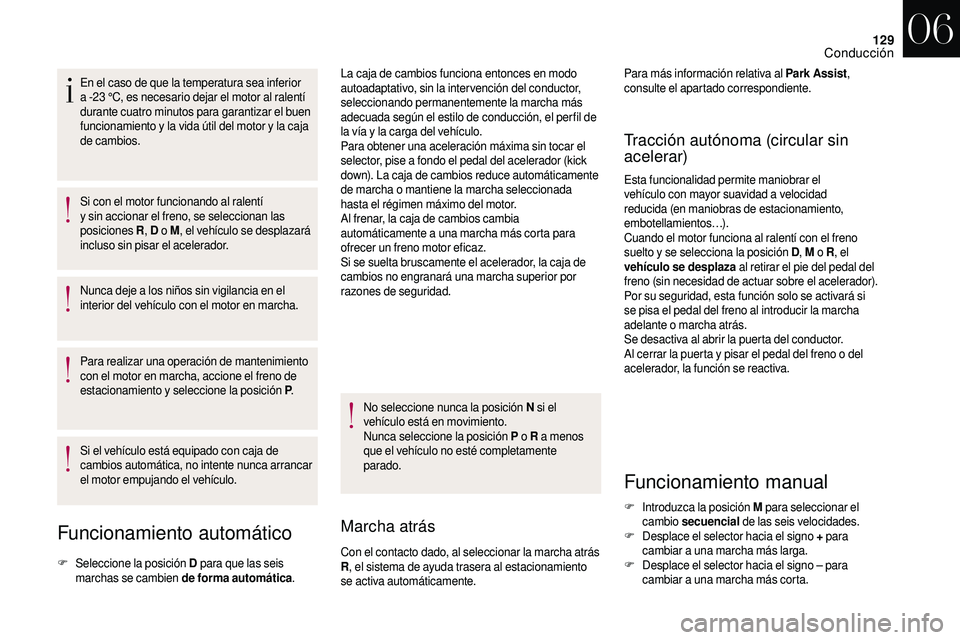 CITROEN DS3 2018 Manuales de Empleo (in Spanish) 129
En el caso de que la temperatura sea inferior
a -23 °C, es necesario dejar el motor al ralentí
durante cuatro minutos para garantizar el buen
funcionamiento y
la vida útil del motor y CITROEN DS3 2018 Manuales de Empleo (in Spanish) 129
En el caso de que la temperatura sea inferior
a -23 °C, es necesario dejar el motor al ralentí
durante cuatro minutos para garantizar el buen
funcionamiento y
la vida útil del motor y