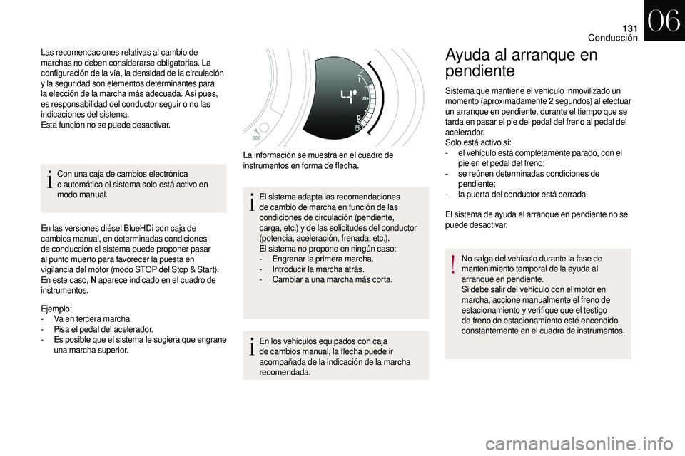 CITROEN DS3 2018 Manuales de Empleo (in Spanish) 131
Con una caja de cambios electrónica
o automática el sistema solo está activo en
modo manual.
En las versiones diésel BlueHDi con caja de
cambios manual, en determinadas condiciones
de con CITROEN DS3 2018 Manuales de Empleo (in Spanish) 131
Con una caja de cambios electrónica
o automática el sistema solo está activo en
modo manual.
En las versiones diésel BlueHDi con caja de
cambios manual, en determinadas condiciones
de con