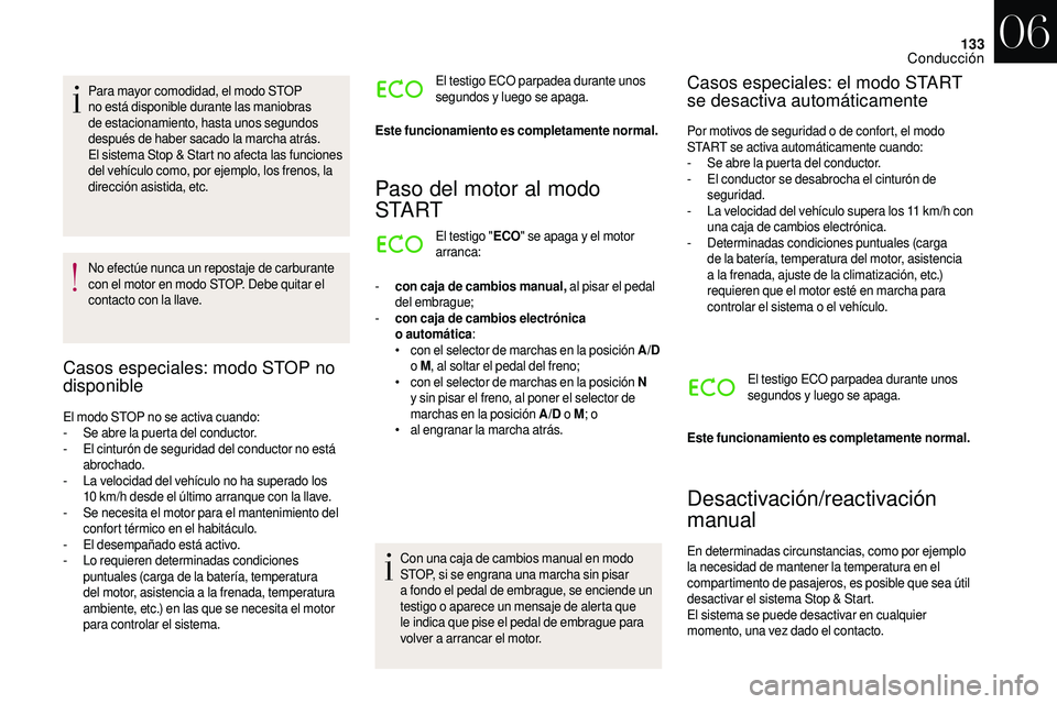 CITROEN DS3 2018 Manuales de Empleo (in Spanish) 133
Para mayor comodidad, el modo STOP
no está disponible durante las maniobras
de estacionamiento, hasta unos segundos
después de haber sacado la marcha atrás.
El sistema Stop & Start no afecta CITROEN DS3 2018 Manuales de Empleo (in Spanish) 133
Para mayor comodidad, el modo STOP
no está disponible durante las maniobras
de estacionamiento, hasta unos segundos
después de haber sacado la marcha atrás.
El sistema Stop & Start no afecta