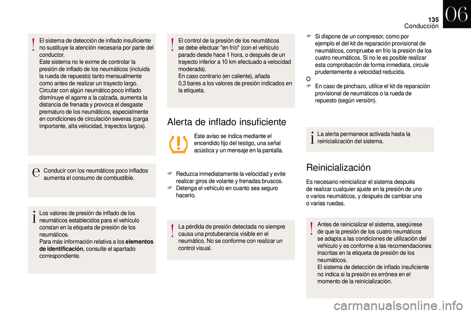 CITROEN DS3 2018 Manuales de Empleo (in Spanish) 135
El sistema de detección de inflado insuficiente
no sustituye la atención necesaria por parte del
c o n d u c t o r.
Este sistema no le exime de controlar la
presión de inflado de los neumát CITROEN DS3 2018 Manuales de Empleo (in Spanish) 135
El sistema de detección de inflado insuficiente
no sustituye la atención necesaria por parte del
c o n d u c t o r.
Este sistema no le exime de controlar la
presión de inflado de los neumát