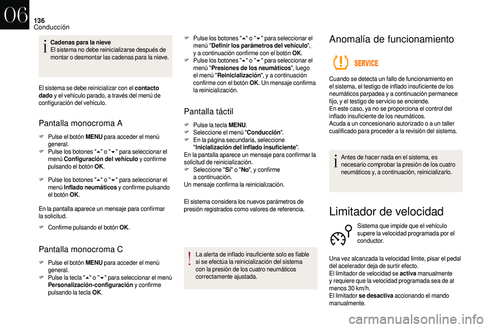 CITROEN DS3 2018 Manuales de Empleo (in Spanish) 136
Cadenas para la nieve
El sistema no debe reinicializarse después de
montar o
desmontar las cadenas para la nieve.
El sistema se debe reinicializar con el contacto
dado y
el vehículo parad CITROEN DS3 2018 Manuales de Empleo (in Spanish) 136
Cadenas para la nieve
El sistema no debe reinicializarse después de
montar o
desmontar las cadenas para la nieve.
El sistema se debe reinicializar con el contacto
dado y
el vehículo parad