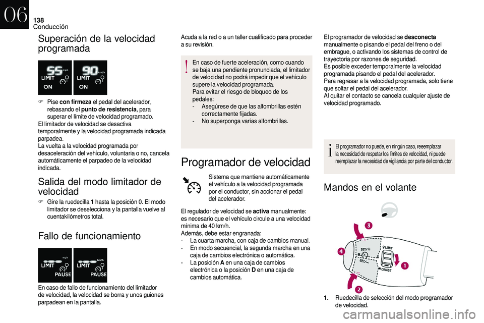 CITROEN DS3 2018 Manuales de Empleo (in Spanish) 138
Superación de la velocidad
programada
F Pise con firmeza el pedal del acelerador,
rebasando el punto de resistencia , para
superar el límite de velocidad programado.
El limitador de velocida CITROEN DS3 2018 Manuales de Empleo (in Spanish) 138
Superación de la velocidad
programada
F Pise con firmeza el pedal del acelerador,
rebasando el punto de resistencia , para
superar el límite de velocidad programado.
El limitador de velocida