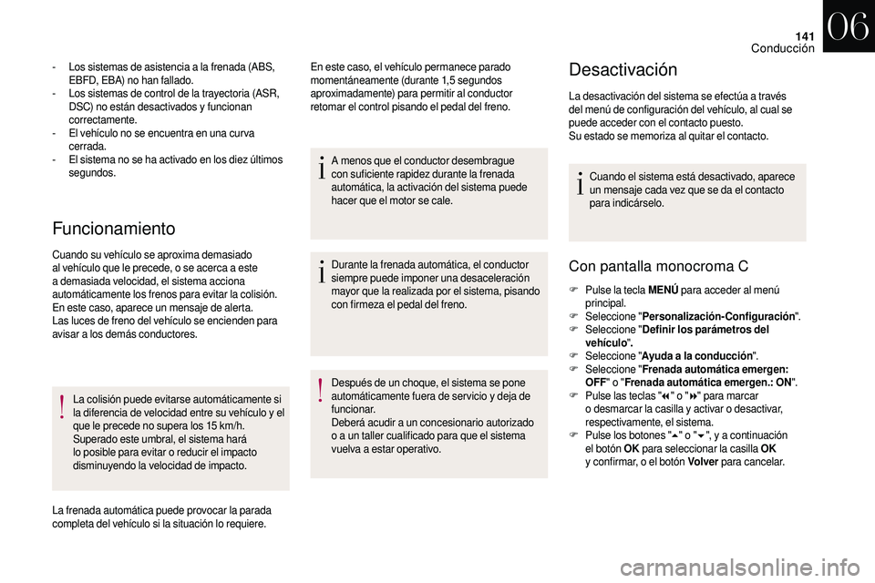 CITROEN DS3 2018 Manuales de Empleo (in Spanish) 141
Funcionamiento
- Los sistemas de asistencia a la frenada (ABS,
EBFD, EBA) no han fallado.
-
L
os sistemas de control de la trayectoria (ASR,
DSC) no están desactivados y
funcionan
correc CITROEN DS3 2018 Manuales de Empleo (in Spanish) 141
Funcionamiento
- Los sistemas de asistencia a la frenada (ABS,
EBFD, EBA) no han fallado.
-
L
os sistemas de control de la trayectoria (ASR,
DSC) no están desactivados y
funcionan
correc