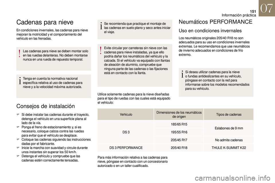 CITROEN DS3 2018 Manuales de Empleo (in Spanish) 151
Cadenas para nieve
En condiciones invernales, las cadenas para nieve
mejoran la motricidad y el comportamiento del
vehículo en las frenadas.
Las cadenas para nieve se deben montar solo
en las CITROEN DS3 2018 Manuales de Empleo (in Spanish) 151
Cadenas para nieve
En condiciones invernales, las cadenas para nieve
mejoran la motricidad y el comportamiento del
vehículo en las frenadas.
Las cadenas para nieve se deben montar solo
en las