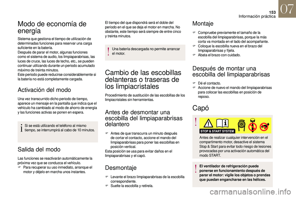 CITROEN DS3 2018 Manuales de Empleo (in Spanish) 153
Modo de economía de
energía
Sistema que gestiona el tiempo de utilización de
determinadas funciones para reservar una carga
suficiente en la batería.
Después de parar el motor, algunas fun CITROEN DS3 2018 Manuales de Empleo (in Spanish) 153
Modo de economía de
energía
Sistema que gestiona el tiempo de utilización de
determinadas funciones para reservar una carga
suficiente en la batería.
Después de parar el motor, algunas fun