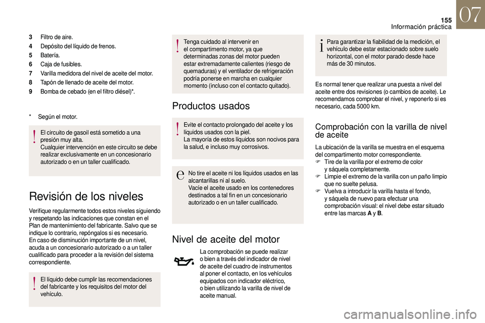CITROEN DS3 2018 Manuales de Empleo (in Spanish) 155
3Filtro de aire.
4 Depósito del líquido de frenos.
5 Batería.
6 Caja de fusibles.
7 Varilla medidora del nivel de aceite del motor.
8 Tapón de llenado de aceite del motor.
9 Bomba de cebado (e CITROEN DS3 2018 Manuales de Empleo (in Spanish) 155
3Filtro de aire.
4 Depósito del líquido de frenos.
5 Batería.
6 Caja de fusibles.
7 Varilla medidora del nivel de aceite del motor.
8 Tapón de llenado de aceite del motor.
9 Bomba de cebado (e