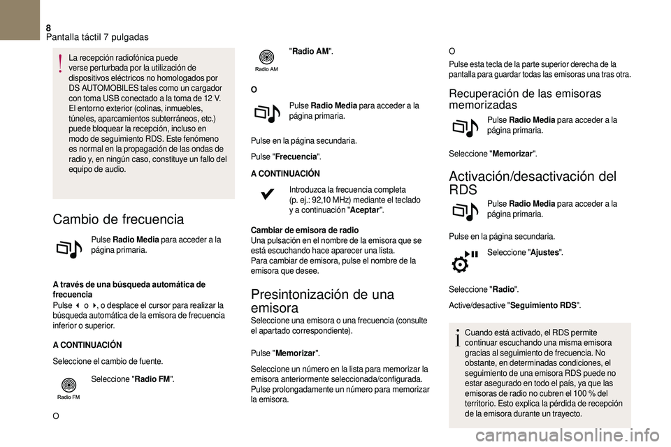 CITROEN DS3 2018  Manuales de Empleo (in Spanish) 8
La recepción radiofónica puede 
verse perturbada por la utilización de 
dispositivos eléctricos no homologados por 
DS  AUTOMOBILES tales como un cargador 
con toma USB conectado a
  la toma de 