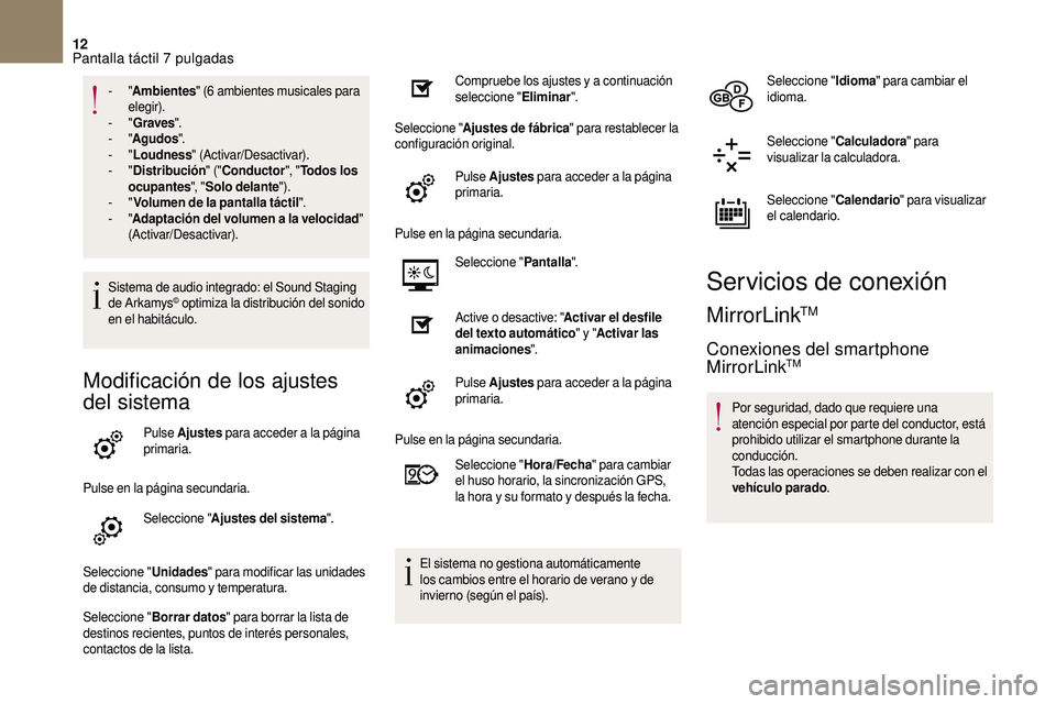 CITROEN DS3 2018  Manuales de Empleo (in Spanish) 12
- "Ambientes " (6  ambientes musicales para 
elegir).
-
  "Graves ".
-
  "Agudos ".
-
  "Loudness " (Activar/Desactivar).
-
  "Distribución " ("Conducto