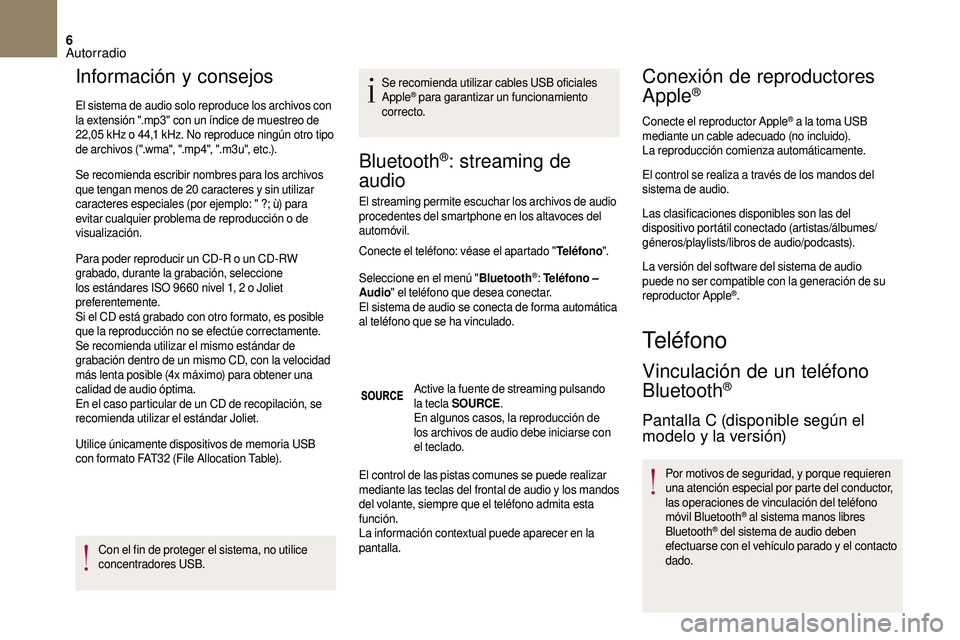 CITROEN DS3 2018  Manuales de Empleo (in Spanish) 6
Información y consejos
El sistema de audio solo reproduce los archivos con 
la extensión ".mp3" con un índice de muestreo de 
22,05
  kHz o   44,1   kHz. No reproduce ningún otro tipo 
d
