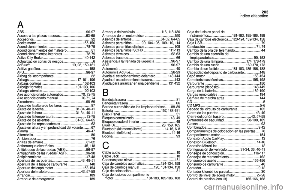 CITROEN DS3 2018 Manuales de Empleo (in Spanish) 203
ABS .......................................................................9 6 -97
Acceso a las plazas traseras ..............................63-65
Accesorios ................................... CITROEN DS3 2018 Manuales de Empleo (in Spanish) 203
ABS .......................................................................9 6 -97
Acceso a las plazas traseras ..............................63-65
Accesorios ...................................