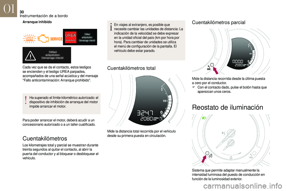 CITROEN DS3 2018  Manuales de Empleo (in Spanish) 30
Arranque inhibidoHa superado el límite kilométrico autorizado: el 
dispositivo de inhibición de arranque del motor 
impide arrancar el motor.
Para poder arrancar el motor, deberá acudir a
  un 