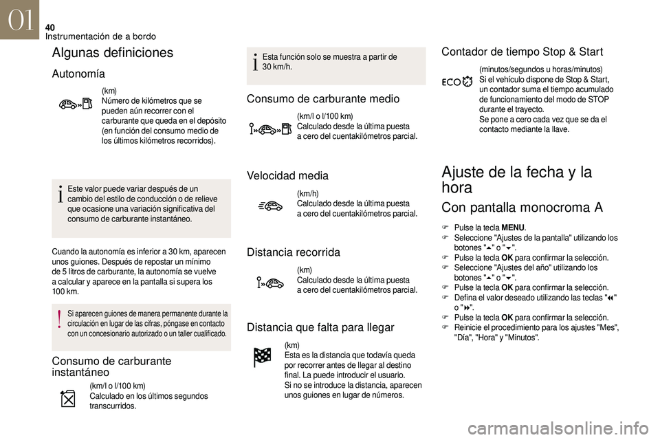 CITROEN DS3 2018  Manuales de Empleo (in Spanish) 40
Algunas definiciones
Autonomía
(k m)
Número de kilómetros que se 
pueden aún recorrer con el 
carburante que queda en el depósito 
(en función del consumo medio de 
los últimos kilómetros r