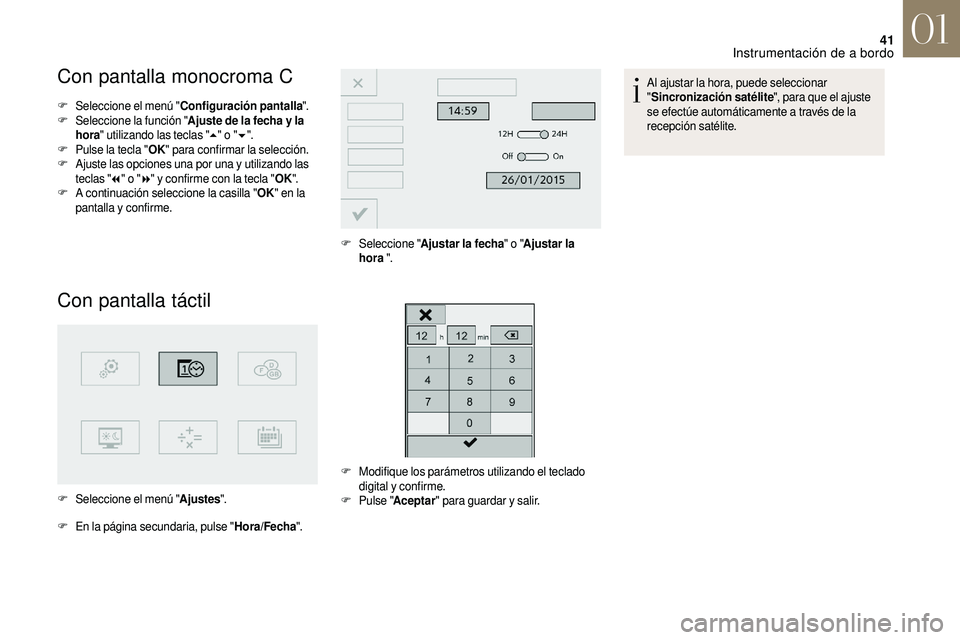 CITROEN DS3 2018  Manuales de Empleo (in Spanish) 41
Con pantalla monocroma C
F Seleccione el menú "Configuración pantalla".
F Sel eccione la función " Ajuste de la fecha y
  la 
hora " utilizando las teclas " 5" o
  "6