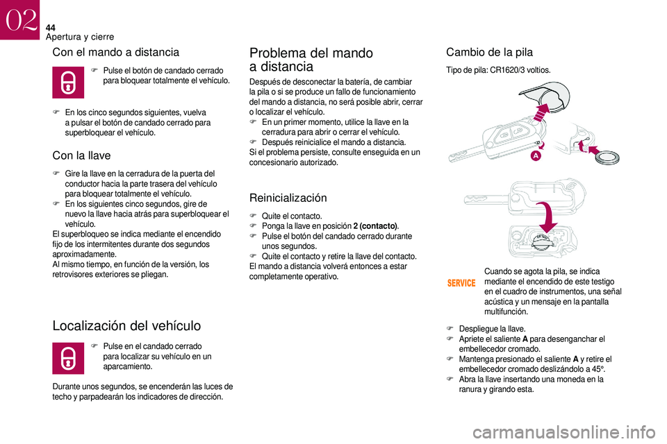 CITROEN DS3 2018  Manuales de Empleo (in Spanish) 44
Con el mando a distancia
F Pulse el botón de candado cerrado para bloquear totalmente el vehículo.
F
 E

n los cinco segundos siguientes, vuelva 
a
 
pulsar el botón de candado cerrado para 
sup