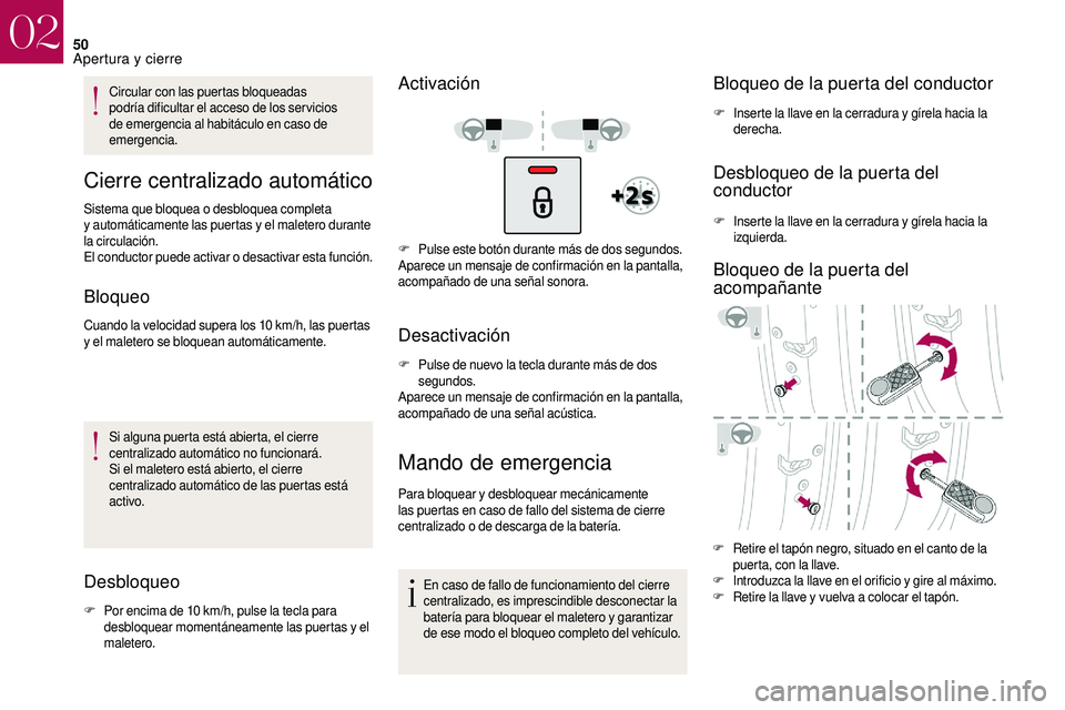 CITROEN DS3 2018 Manuales de Empleo (in Spanish) 50
Circular con las puertas bloqueadas
podría dificultar el acceso de los ser vicios
de emergencia al habitáculo en caso de
emergencia.
Cierre centralizado automático
Sistema que bloquea o desbl CITROEN DS3 2018 Manuales de Empleo (in Spanish) 50
Circular con las puertas bloqueadas
podría dificultar el acceso de los ser vicios
de emergencia al habitáculo en caso de
emergencia.
Cierre centralizado automático
Sistema que bloquea o desbl