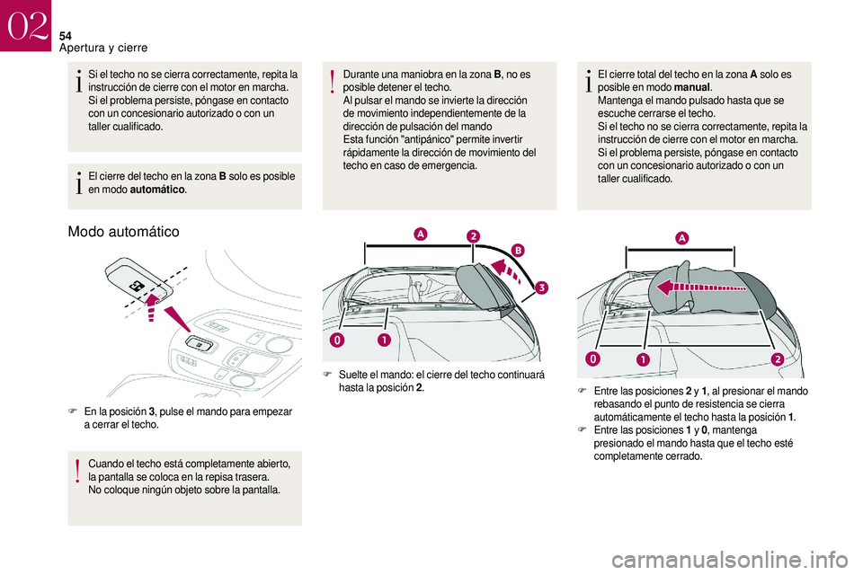 CITROEN DS3 2018 Manuales de Empleo (in Spanish) 54
Si el techo no se cierra correctamente, repita la
instrucción de cierre con el motor en marcha.
Si el problema persiste, póngase en contacto
con un concesionario autorizado o con un
taller cu CITROEN DS3 2018 Manuales de Empleo (in Spanish) 54
Si el techo no se cierra correctamente, repita la
instrucción de cierre con el motor en marcha.
Si el problema persiste, póngase en contacto
con un concesionario autorizado o con un
taller cu