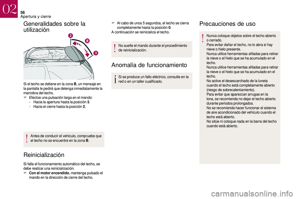 CITROEN DS3 2018 Manuales de Empleo (in Spanish) 56
Generalidades sobre la
utilización
Si el techo se detiene en la zona B, un mensaje en
la pantalla le pedirá que detenga inmediatamente la
maniobra del techo.
F
E
fectúe una pulsación larga CITROEN DS3 2018 Manuales de Empleo (in Spanish) 56
Generalidades sobre la
utilización
Si el techo se detiene en la zona B, un mensaje en
la pantalla le pedirá que detenga inmediatamente la
maniobra del techo.
F
E
fectúe una pulsación larga