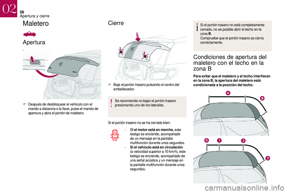CITROEN DS3 2018 Manuales de Empleo (in Spanish) 58
Maletero
Apertura
F Después de desbloquear el vehículo con el mando a distancia o la llave, pulse el mando de
apertura y
abra el portón de maletero.
Cierre
F Baje el portón trasero pulsa CITROEN DS3 2018 Manuales de Empleo (in Spanish) 58
Maletero
Apertura
F Después de desbloquear el vehículo con el mando a distancia o la llave, pulse el mando de
apertura y
abra el portón de maletero.
Cierre
F Baje el portón trasero pulsa