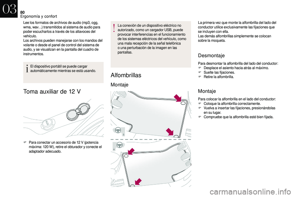 CITROEN DS3 2018 Manuales de Empleo (in Spanish) 80
Lee los formatos de archivos de audio (mp3, ogg,
wma, wav…) transmitidos al sistema de audio para
poder escucharlos a través de los altavoces del
vehículo.
Los archivos pueden manejarse con CITROEN DS3 2018 Manuales de Empleo (in Spanish) 80
Lee los formatos de archivos de audio (mp3, ogg,
wma, wav…) transmitidos al sistema de audio para
poder escucharlos a través de los altavoces del
vehículo.
Los archivos pueden manejarse con