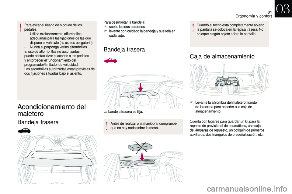 CITROEN DS3 2018 Manuales de Empleo (in Spanish) 81
Para evitar el riesgo de bloqueo de los
pedales:
-
Ut
ilice exclusivamente alfombrillas
adecuadas para las fijaciones de las que
dispone el vehículo (su uso es obligatorio).
-
N
unca superpo CITROEN DS3 2018 Manuales de Empleo (in Spanish) 81
Para evitar el riesgo de bloqueo de los
pedales:
-
Ut
ilice exclusivamente alfombrillas
adecuadas para las fijaciones de las que
dispone el vehículo (su uso es obligatorio).
-
N
unca superpo