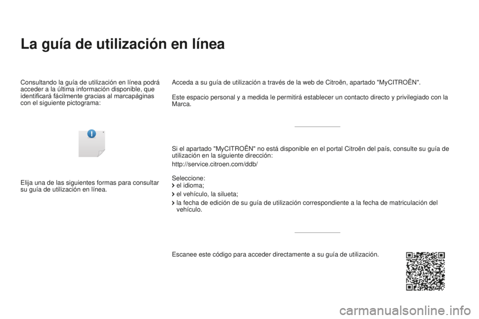 CITROEN DS3 2017 Manuales de Empleo (in Spanish) DS3_es_Chap00_couv-imprimeur_ed02-2015
La guía de utilización en línea
Si el apartado "MyCITROËN" no está disponible en el portal Citroë\
n del país, consulte su guía de
utilización CITROEN DS3 2017 Manuales de Empleo (in Spanish) DS3_es_Chap00_couv-imprimeur_ed02-2015
La guía de utilización en línea
Si el apartado "MyCITROËN" no está disponible en el portal Citroë\
n del país, consulte su guía de
utilización