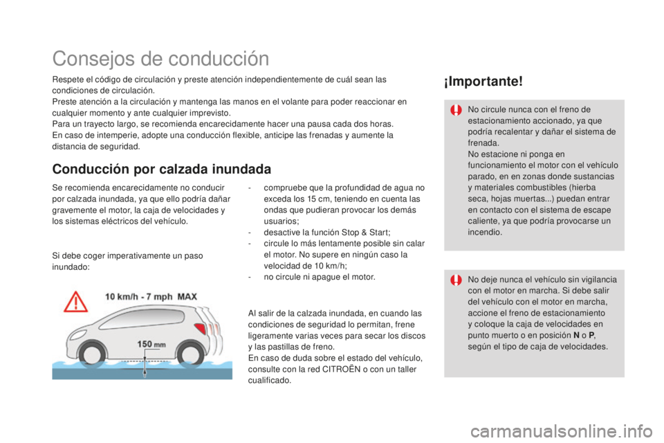 CITROEN DS3 2017  Manuales de Empleo (in Spanish) DS3_es_Chap04_conduite_ed02-2015
Consejos de conducción
Respete el código de circulación y preste atención independientemente de cuál sean las 
condiciones de circulación.
Preste atención a la 