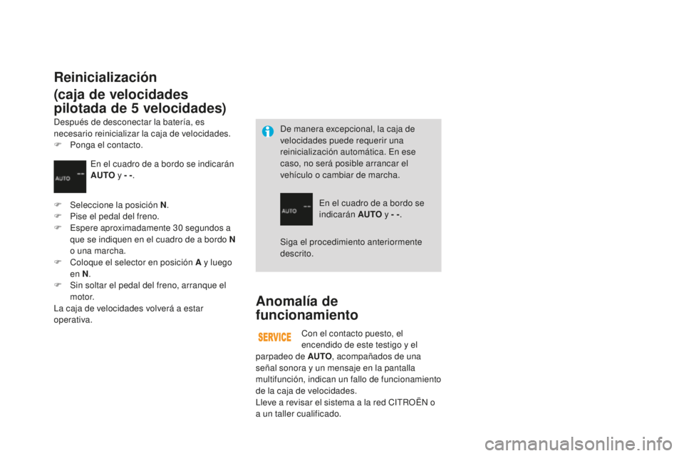 CITROEN DS3 2017  Manuales de Empleo (in Spanish) DS3_es_Chap04_conduite_ed02-2015
Anomalía de 
funcionamiento
Con el contacto puesto, el 
encendido de este testigo y el 
parpadeo de AUT
o, a

compañados de una 
señal sonora y un mensaje en la pan