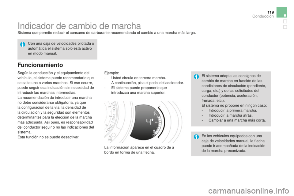 CITROEN DS3 2017  Manuales de Empleo (in Spanish) 11 9
DS3_es_Chap04_conduite_ed02-2015
Indicador de cambio de marchaSistema que permite reducir el consumo de carburante recomendando el cambio a una marcha más larga.
Funcionamiento
Ejemplo:
- U sted