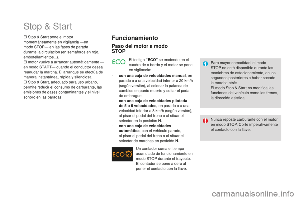 CITROEN DS3 2017  Manuales de Empleo (in Spanish) DS3_es_Chap04_conduite_ed02-2015
Stop & Start
Funcionamiento
Paso del motor a modo  
SToP
Para mayor comodidad, el modo 
STOP no está disponible durante las 
maniobras de estacionamiento, en los 
seg