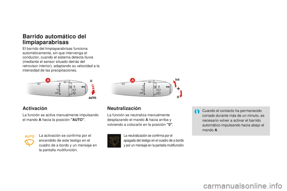 CITROEN DS3 2017  Manuales de Empleo (in Spanish) DS3_es_Chap05_visibilite_ed02-2015
Barrido automático del 
limpiaparabrisas
El barrido del limpiaparabrisas funciona 
automáticamente, sin que intervenga el 
conductor, cuando el sistema detecta llu