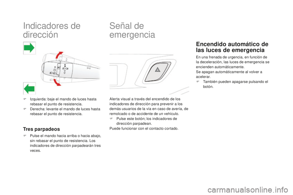 CITROEN DS3 2017 Manuales de Empleo (in Spanish) DS3_es_Chap06_securite_ed02-2015
Indicadores de
dirección
F Izquierda: baje el mando de luces hasta rebasar el punto de resistencia.
F
D
erecha: levante el mando de luces hasta
rebasar el punto CITROEN DS3 2017 Manuales de Empleo (in Spanish) DS3_es_Chap06_securite_ed02-2015
Indicadores de
dirección
F Izquierda: baje el mando de luces hasta rebasar el punto de resistencia.
F
D
erecha: levante el mando de luces hasta
rebasar el punto
