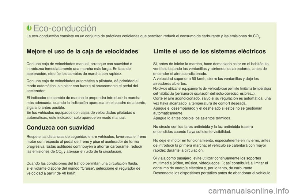 CITROEN DS3 2017  Manuales de Empleo (in Spanish) DS3_es_Chap00c_eco-conduite_ed02-2015
Si, antes de iniciar la marcha, hace demasiado calor en el habitáculo, 
ventílelo bajando las ventanillas y abriendo los aireadores, antes de 
encender el aire 