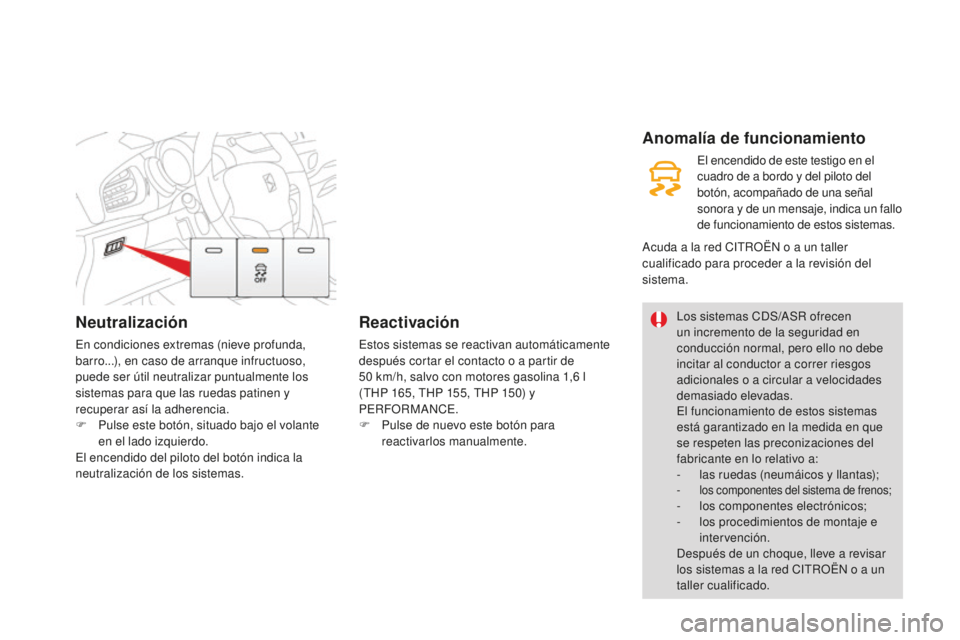 CITROEN DS3 2017  Manuales de Empleo (in Spanish) DS3_es_Chap06_securite_ed02-2015
Neutralización
En condiciones extremas (nieve profunda, 
barro...), en caso de arranque infructuoso, 
puede ser útil neutralizar puntualmente los 
sistemas para que 