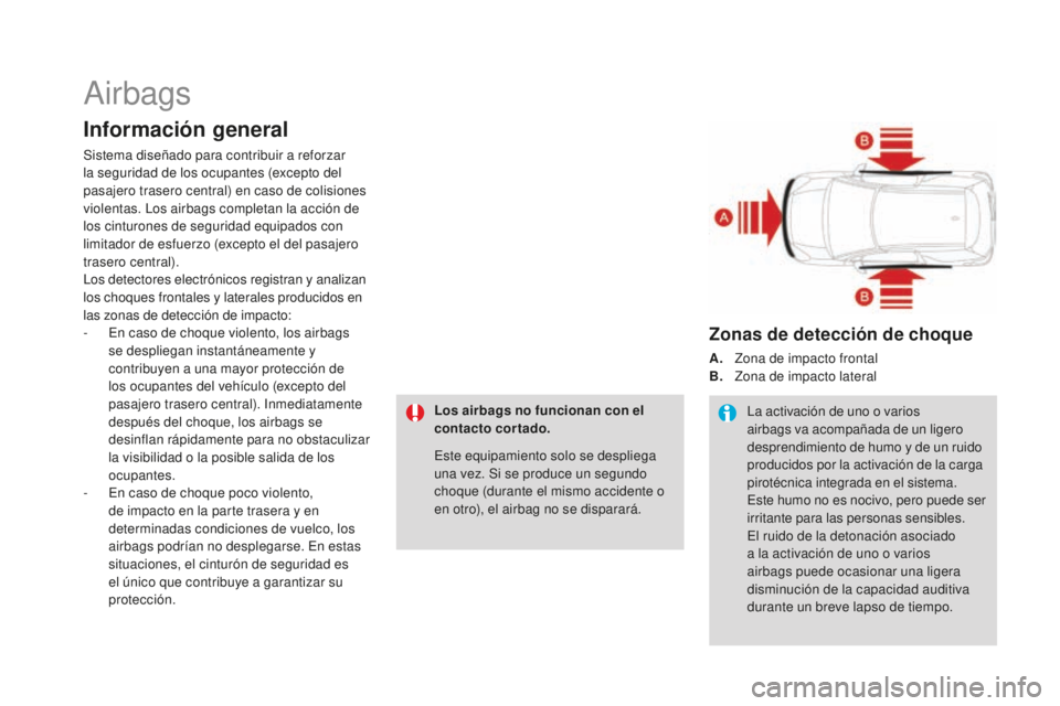 CITROEN DS3 2017  Manuales de Empleo (in Spanish) DS3_es_Chap06_securite_ed02-2015
Airbags
Información general
Sistema diseñado para contribuir a reforzar 
la seguridad de los ocupantes (excepto del 
pasajero trasero central) en caso de colisiones 