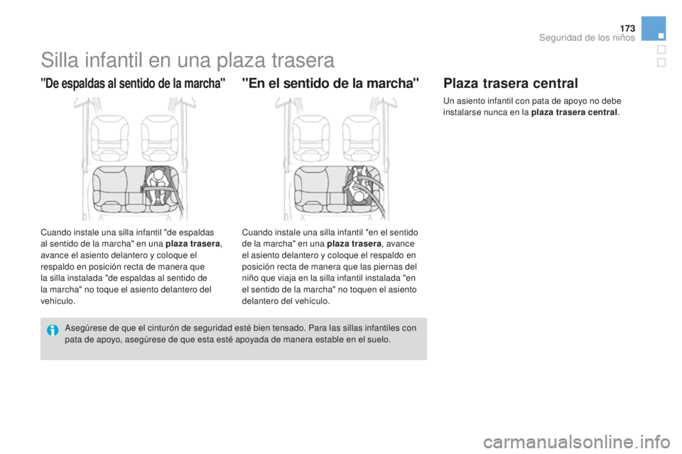 CITROEN DS3 2017  Manuales de Empleo (in Spanish) 173
DS3_es_Chap07_securite-enfants_ed02-2015
Silla infantil en una plaza trasera
"De espaldas al sentido de la marcha"
Cuando instale una silla infantil "de espaldas 
al sentido de la marc