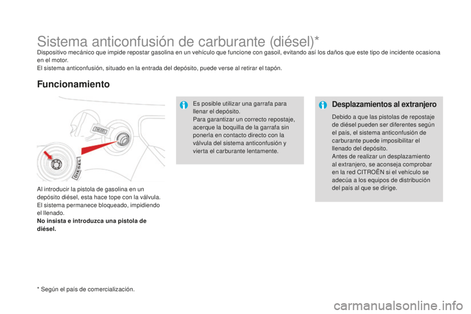 CITROEN DS3 2017  Manuales de Empleo (in Spanish) DS3_es_Chap08_info-pratiques_ed02-2015
Sistema anticonfusión de carburante (diésel)*Dispositivo mecánico que impide repostar gasolina en un vehículo que funcione con gasoil, evitando así los dañ