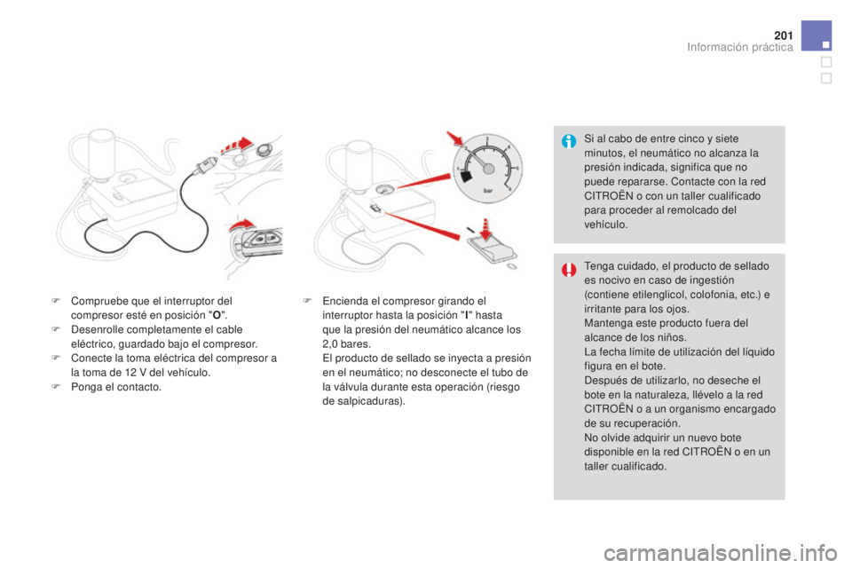 CITROEN DS3 2017 Manuales de Empleo (in Spanish) 201
DS3_es_Chap08_info-pratiques_ed02-2015
Si al cabo de entre cinco y siete
minutos, el neumático no alcanza la
presión indicada, significa que no
puede repararse. Contacte con la red
CITROËN CITROEN DS3 2017 Manuales de Empleo (in Spanish) 201
DS3_es_Chap08_info-pratiques_ed02-2015
Si al cabo de entre cinco y siete
minutos, el neumático no alcanza la
presión indicada, significa que no
puede repararse. Contacte con la red
CITROËN