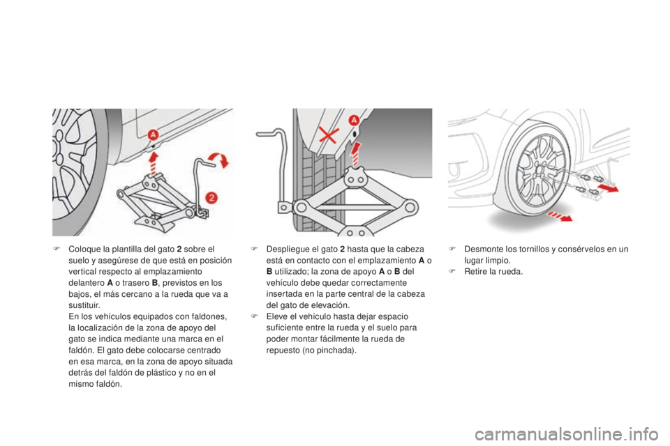 CITROEN DS3 2017 Manuales de Empleo (in Spanish) DS3_es_Chap08_info-pratiques_ed02-2015
F Coloque la plantilla del gato 2 sobre el
suelo y asegúrese de que está en posición
vertical respecto al emplazamiento
delantero A o trasero B, previstos CITROEN DS3 2017 Manuales de Empleo (in Spanish) DS3_es_Chap08_info-pratiques_ed02-2015
F Coloque la plantilla del gato 2 sobre el
suelo y asegúrese de que está en posición
vertical respecto al emplazamiento
delantero A o trasero B, previstos