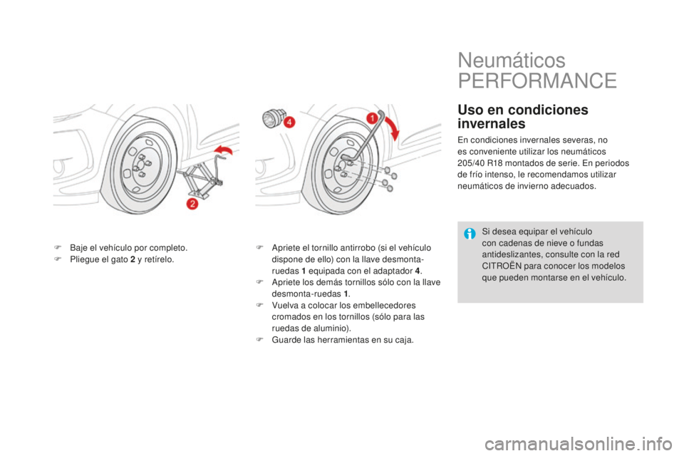 CITROEN DS3 2017  Manuales de Empleo (in Spanish) DS3_es_Chap08_info-pratiques_ed02-2015
F Baje el vehículo por completo.
F P liegue el gato 2   y retírelo. F
 A priete el tornillo antirrobo (si el vehículo 
dispone de ello) con la llave desmonta-