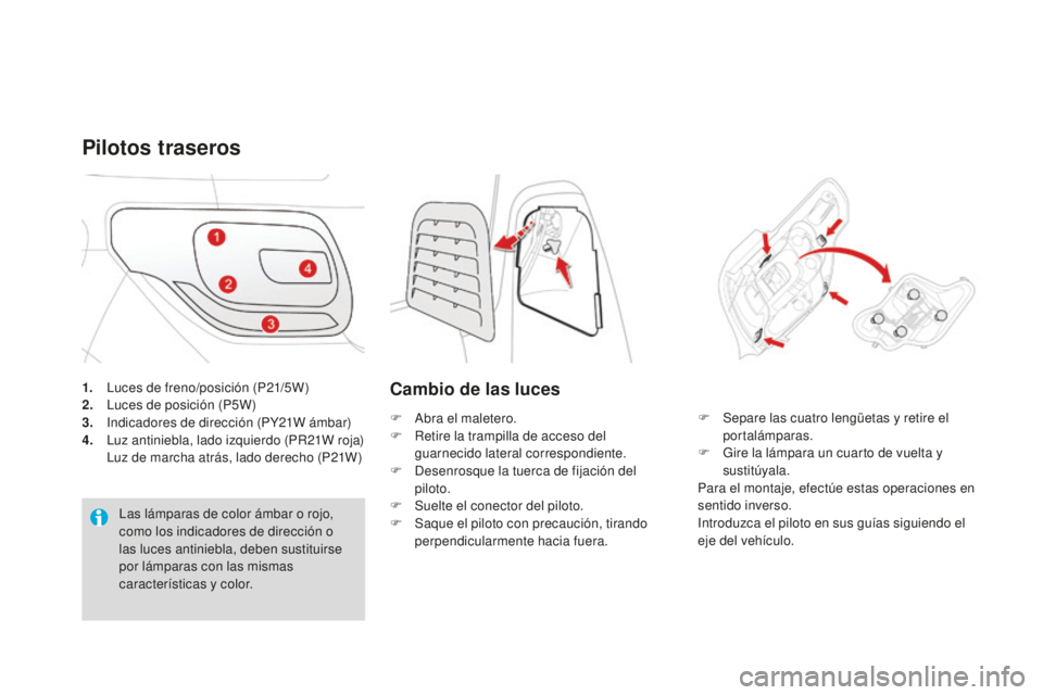 CITROEN DS3 2017  Manuales de Empleo (in Spanish) DS3_es_Chap08_info-pratiques_ed02-2015
1. Luces de freno/posición (P21/5W)
2. Luces de posición (P5W)
3.
 I

ndicadores de dirección (PY21W ámbar)
4.
 L

uz antiniebla, lado izquierdo (PR21W roja)