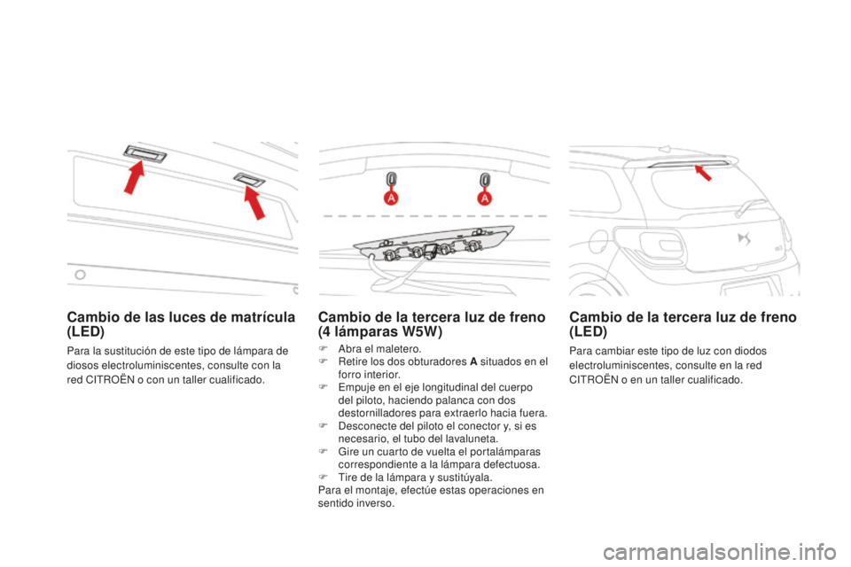 CITROEN DS3 2017  Manuales de Empleo (in Spanish) DS3_es_Chap08_info-pratiques_ed02-2015
Cambio de la tercera luz de freno 
(4  lámparas W5W)
F Abra el maletero.
F
 R etire los dos obturadores A situados en el 
forro interior.
F
 
E
 mpuje en el eje