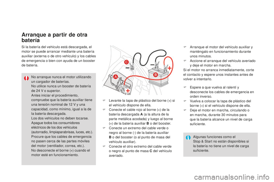 CITROEN DS3 2017  Manuales de Empleo (in Spanish) DS3_es_Chap08_info-pratiques_ed02-2015
Algunas funciones como el  
Stop & Start no están disponibles si 
la batería no tiene un nivel de carga 
suficiente.
No arranque nunca el motor utilizando 
un 