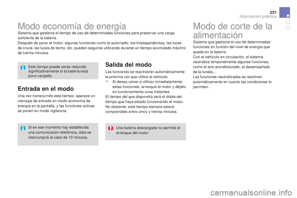 CITROEN DS3 2017 Manuales de Empleo (in Spanish) 231
DS3_es_Chap08_info-pratiques_ed02-2015
Modo de corte de la
alimentación
Sistema que gestiona el uso de determinadas
funciones en función del nivel de energía que
queda en la batería.
Con el CITROEN DS3 2017 Manuales de Empleo (in Spanish) 231
DS3_es_Chap08_info-pratiques_ed02-2015
Modo de corte de la
alimentación
Sistema que gestiona el uso de determinadas
funciones en función del nivel de energía que
queda en la batería.
Con el