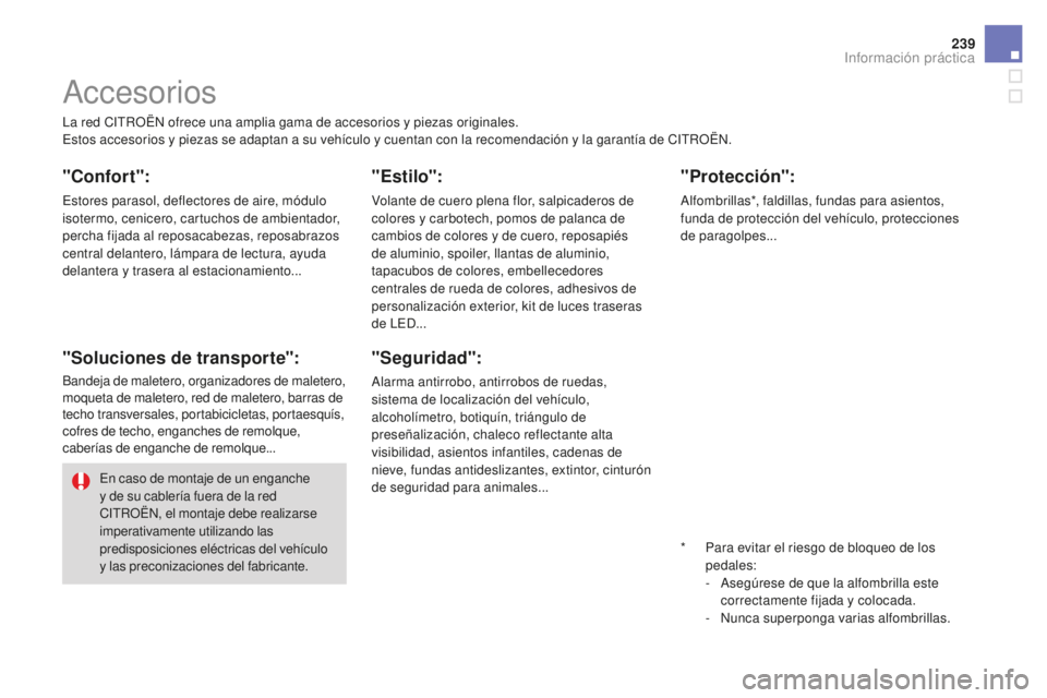CITROEN DS3 2017 Manuales de Empleo (in Spanish) 239
DS3_es_Chap08_info-pratiques_ed02-2015
La red CITROËN ofrece una amplia gama de accesorios y piezas originales.
Estos accesorios y piezas se adaptan a su vehículo y cuentan con la recomendación CITROEN DS3 2017 Manuales de Empleo (in Spanish) 239
DS3_es_Chap08_info-pratiques_ed02-2015
La red CITROËN ofrece una amplia gama de accesorios y piezas originales.
Estos accesorios y piezas se adaptan a su vehículo y cuentan con la recomendación