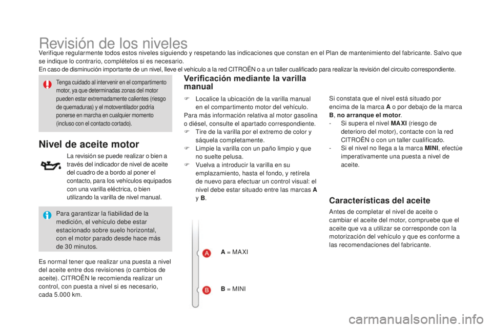 CITROEN DS3 2017 Manuales de Empleo (in Spanish) DS3_es_Chap09_verifications_ed02-2015
Revisión de los nivelesVerifique regularmente todos estos niveles siguiendo y respetando las indicaciones que constan en el Plan de mantenimiento del fabricante. CITROEN DS3 2017 Manuales de Empleo (in Spanish) DS3_es_Chap09_verifications_ed02-2015
Revisión de los nivelesVerifique regularmente todos estos niveles siguiendo y respetando las indicaciones que constan en el Plan de mantenimiento del fabricante.