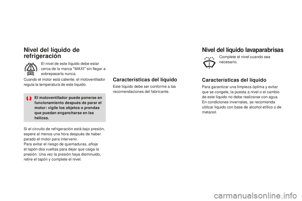 CITROEN DS3 2017 Manuales de Empleo (in Spanish) DS3_es_Chap09_verifications_ed02-2015
Características del líquido
Este líquido debe ser conforme a las
recomendaciones del fabricante.
Nivel del líquido de
refrigeración
El nivel de este líqui CITROEN DS3 2017 Manuales de Empleo (in Spanish) DS3_es_Chap09_verifications_ed02-2015
Características del líquido
Este líquido debe ser conforme a las
recomendaciones del fabricante.
Nivel del líquido de
refrigeración
El nivel de este líqui