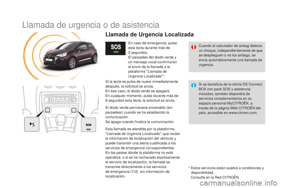CITROEN DS3 2017 Manuales de Empleo (in Spanish) DS3_es_Chap11b_BTA_ed02-2015
Llamada de urgencia o de asistencia
Cuando el calculador de airbag detecta
un choque, independientemente de que
se desplieguen o no los airbags, se
envía automáticame CITROEN DS3 2017 Manuales de Empleo (in Spanish) DS3_es_Chap11b_BTA_ed02-2015
Llamada de urgencia o de asistencia
Cuando el calculador de airbag detecta
un choque, independientemente de que
se desplieguen o no los airbags, se
envía automáticame