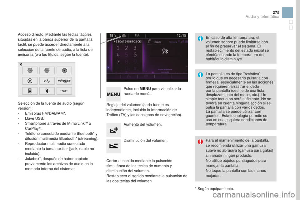 CITROEN DS3 2017  Manuales de Empleo (in Spanish) 275
DS3_es_Chap11c_SMEGplus_ed02-2015
Selección de la fuente de audio (según 
versión):
- 
E
 misoras FM/DAB/AM*.
-
 Lla

ve USB.
-
 
S
 martphone a través de MirrorLink
TM o 
CarPlay®.
-
 T
elé