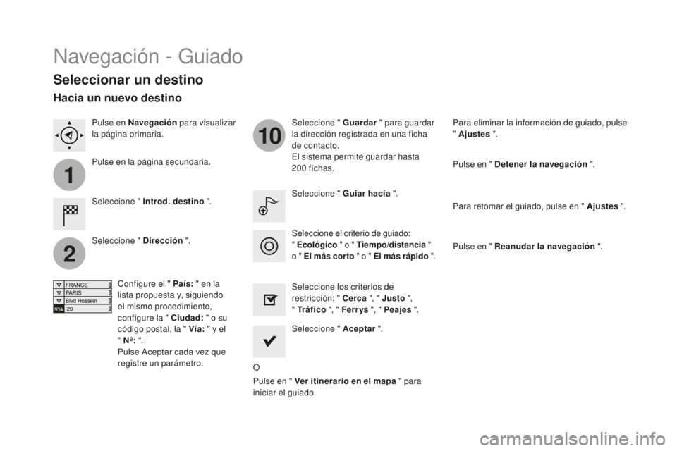 CITROEN DS3 2017 Manuales de Empleo (in Spanish) 1
2
10
DS3_es_Chap11c_SMEGplus_ed02-2015
Navegación - Guiado
Seleccionar un destino
Seleccione " Introd. destino ".Seleccione " Guardar
" para guardar
la dirección registrada en un CITROEN DS3 2017 Manuales de Empleo (in Spanish) 1
2
10
DS3_es_Chap11c_SMEGplus_ed02-2015
Navegación - Guiado
Seleccionar un destino
Seleccione " Introd. destino ".Seleccione " Guardar
" para guardar
la dirección registrada en un