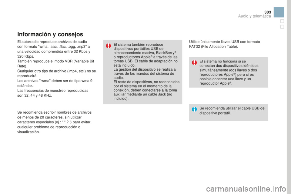 CITROEN DS3 2017 Manuales de Empleo (in Spanish) 303
DS3_es_Chap11c_SMEGplus_ed02-2015
El autorradio reproduce archivos de audio
con formato "wma, .aac, .flac, .ogg, .mp3" a
una velocidad comprendida entre 32 Kbps y
320
Kbps.
También CITROEN DS3 2017 Manuales de Empleo (in Spanish) 303
DS3_es_Chap11c_SMEGplus_ed02-2015
El autorradio reproduce archivos de audio
con formato "wma, .aac, .flac, .ogg, .mp3" a
una velocidad comprendida entre 32 Kbps y
320
Kbps.
También